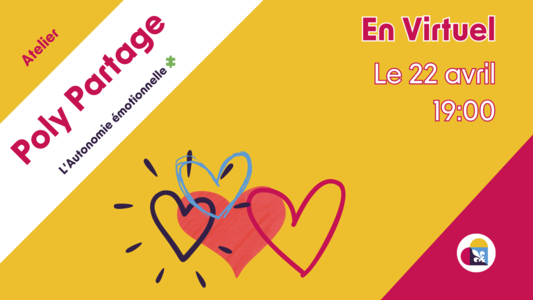 Affiche promotionnelle horizontale pour l'atelier virtuel « Poly Partage : L'Autonomie émotionnelle ». Composition : Le visuel est divisé en deux par une large bande diagonale blanche sur la gauche, tandis que la partie droite présente un fond jaune vif avec un coin inférieur droit rouge. Texte à gauche : Le mot « Atelier » en rose, suivi du titre « Poly Partage » en larges lettres roses. Sous le titre, la mention « L'Autonomie émotionnelle » est accompagnée d'une petite icône de pièce de puzzle verte. Illustration centrale : Trois cœurs stylisés s'entrecroisent au centre : un cœur jaune avec des rayons noirs, un cœur bleu dessiné au trait et un cœur rouge plein. Informations à droite : Le texte indique « En Virtuel » en rose, suivi de la date « Le 22 avril » et de l'heure « 19:00 » en blanc avec un contour rose. Logo : Dans le coin inférieur droit, on aperçoit un logo circulaire blanc contenant un cœur multicolore et une fleur de lys.